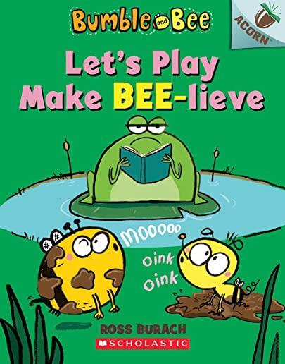 Let's Play Make Bee-Lieve: An Acorn Book