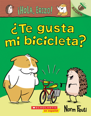 Â¡Hola, Erizo!: Â¿Te Gusta Mi Bicicleta?: Un Libro de la Serie Acorn = Do You Like My Bike?