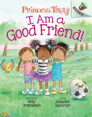 I Am a Good Friend!: Acorn Book (Princess Truly #4) (Library Edition), 4