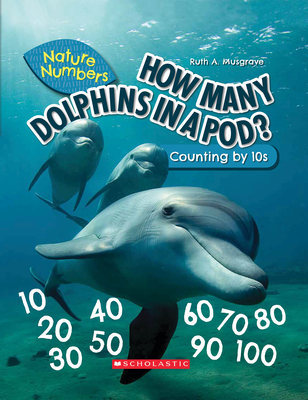 How Many Dolphins in a Pod? (Nature Numbers) (Library Edition): Counting by 10's