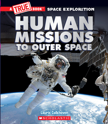Human Missions to Outer Space (a True Book Space Exploration)