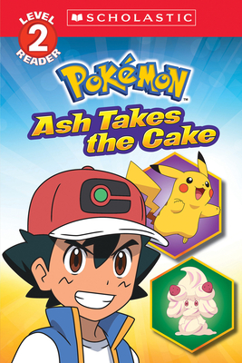 Ash Takes the Cake (PokÃ©mon: Scholastic Reader, Level 2)