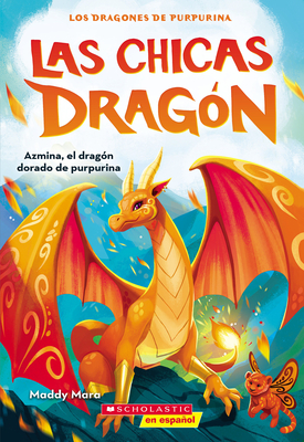 Las Chicas DragÃ³n #1: Azmina, El DragÃ³n Dorado de Purpurina (Dragon Girls #1: Azmina the Gold Glitter Dragon)