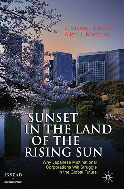 Sunset in the Land of the Rising Sun: Why Japanese Multinational Corporations Will Struggle in the Global Future