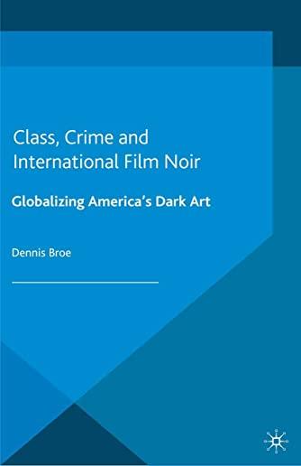 Class, Crime and International Film Noir: Globalizing America's Dark Art