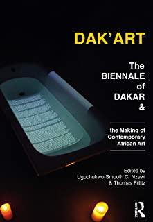 Dak'art: The Biennale of Dakar and the Making of Contemporary African Art