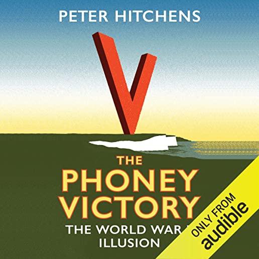 The Phoney Victory: The World War II Illusion