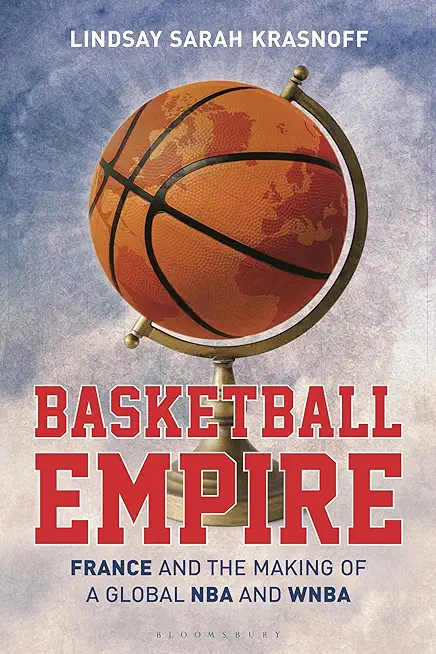 Basketball Empire: France and the Making of a Global NBA and WNBA