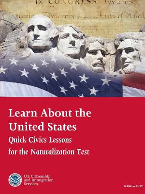 Learn About the United States: Quick Civics Lessons for the Naturalization Test (Revised January 2017)