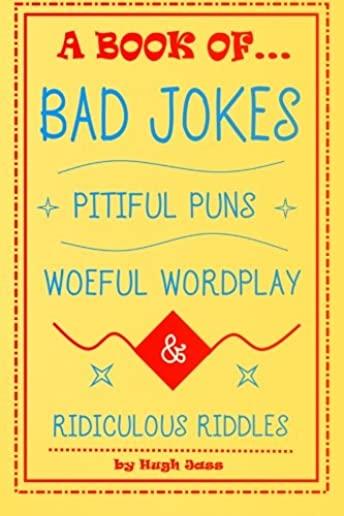 A Book of Bad Jokes, Pitiful Puns, Woeful Wordplay and Ridiculous Riddles (Hardcover)