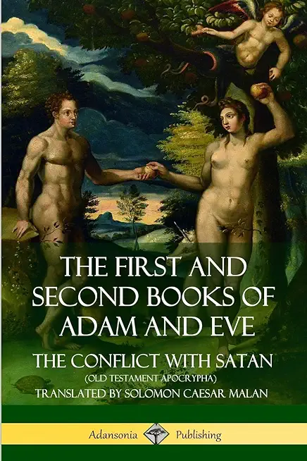 The First and Second Books of Adam and Eve: Also Called, The Conflict with Satan (Old Testament Apocrypha) (Hardcover)