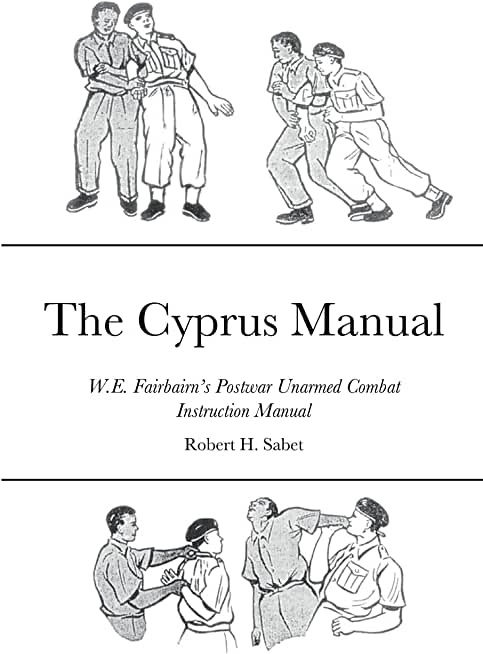The Cyprus Manual: W.E. Fairbairn's Postwar Unarmed Combat Instruction Manual