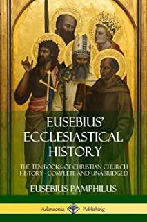 Eusebius' Ecclesiastical History: The Ten Books of Christian Church History, Complete and Unabridged (Hardcover)