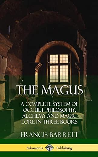 The Magus: A Complete System of Occult Philosophy, Alchemy and Magic Lore in Three Books (Hardcover)