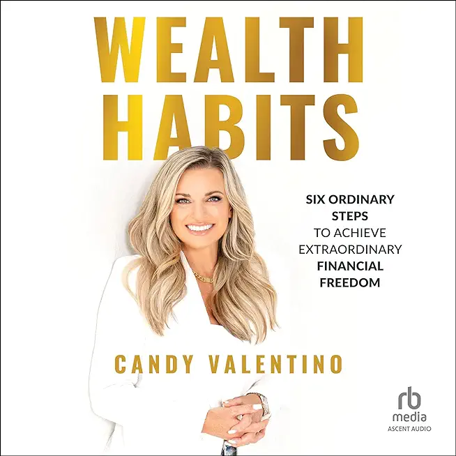 Wealth Habits: Six Ordinary Steps to Achieve Extraordinary Financial Freedom