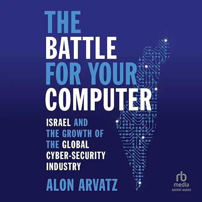 The Battle for Your Computer: Israel and the Growth of the Global Cyber-Security Industry