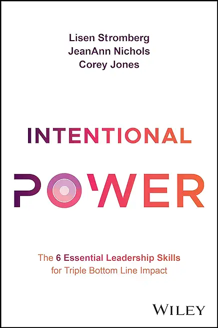 Intentional Power: The 6 Essential Leadership Skills for Triple Bottom Line Impact