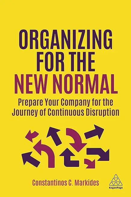 Organizing for the New Normal: Prepare Your Company for the Journey of Continuous Disruption