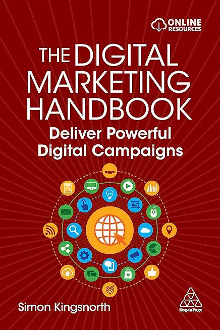 The Digital Marketing Handbook: Deliver Powerful Digital Campaigns