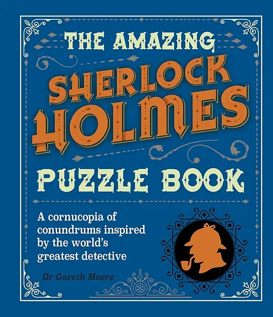 The Amazing Sherlock Holmes Puzzle Book: A Cornucopia of Conundrums Inspired by the World's Greatest Detective