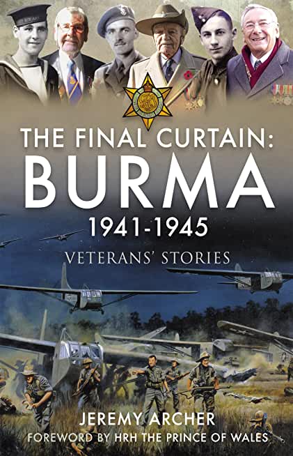 The Final Curtain: Burma 1941-1945: Veterans' Stories