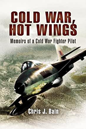 Cold War, Hot Wings: Memoirs of a Cold War Fighter Pilot 1962-1994