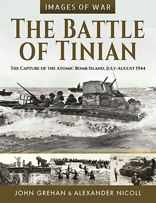 The Battle of Tinian: The Capture of the Atomic Bomb Island, July-August 1944