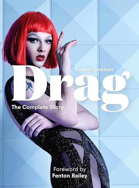 Drag: The Complete Story with New Foreword by Fenton Bailey
