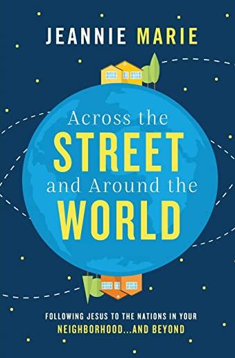 Across the Street and Around the World: Following Jesus to the Nations in Your Neighborhood...and Beyond