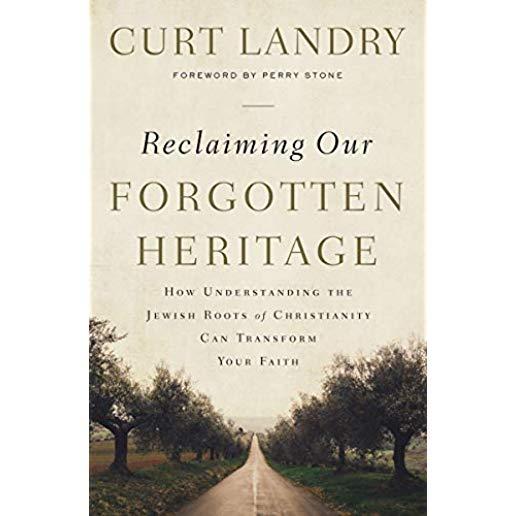 Reclaiming Our Forgotten Heritage: How Understanding the Jewish Roots of Christianity Can Transform Your Faith
