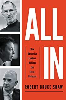 All in: How Obsessive Leaders Achieve the Extraordinary