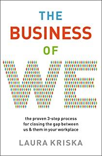 The Business of We: The Proven Three-Step Process for Closing the Gap Between Us and Them in Your Workplace