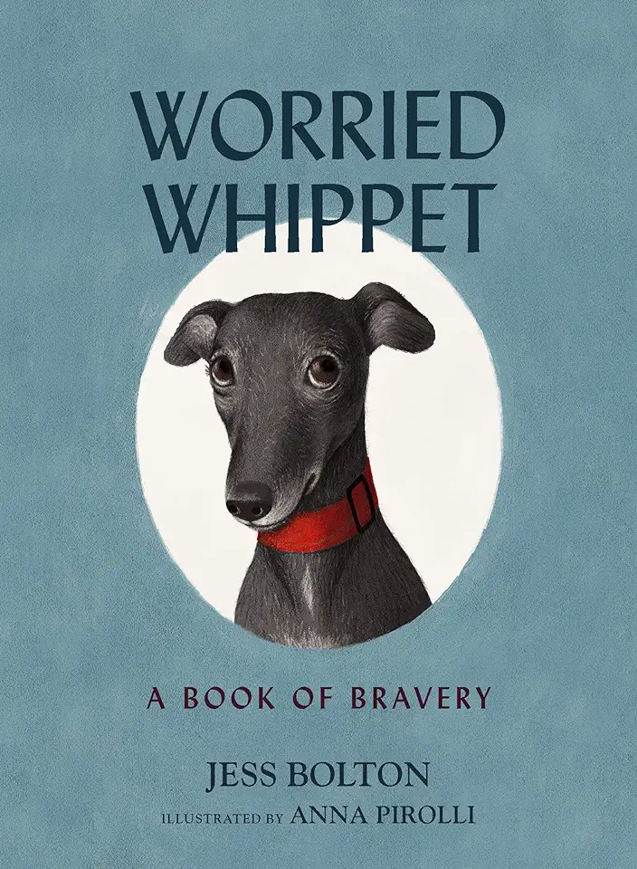 Worried Whippet: A Book of Bravery (for Adults and Kids Struggling with Anxiety)