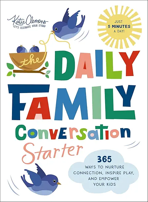 The Daily Family Conversation Starter: 365 Ways to Nurture Connection, Inspire Play, and Empower Your Kids