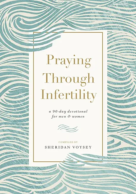 Praying Through Infertility: A 90-Day Devotional for Men and Women