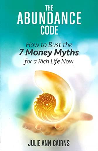 The Abundance Code: How to Bust the 7 Money Myths for a Rich Life Now