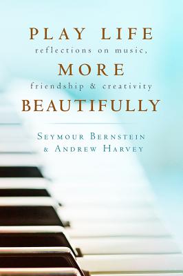 Play Life More Beautifully: Reflections on Music, Friendship & Creativity
