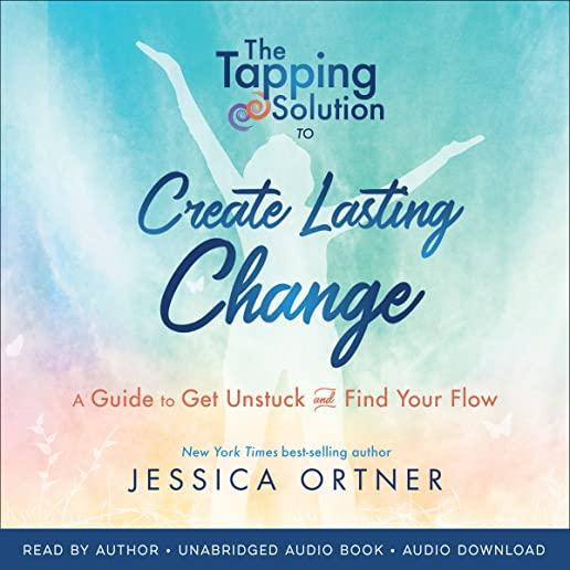 Tapping Solution to Create Lasting Change: A Guide to Get Unstuck and Find Your Flow