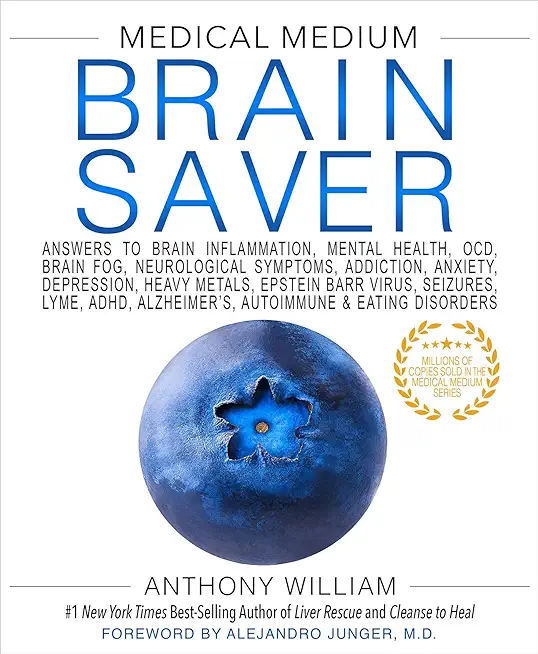 Medical Medium Brain Saver: Answers to Brain Inflammation, Mental Health, Ocd, Brain Fog, Neurological Symptoms, Addiction, Anxiety, Depression, H