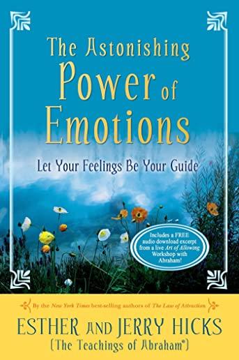 The Astonishing Power of Emotions: Let Your Feelings Be Your Guide