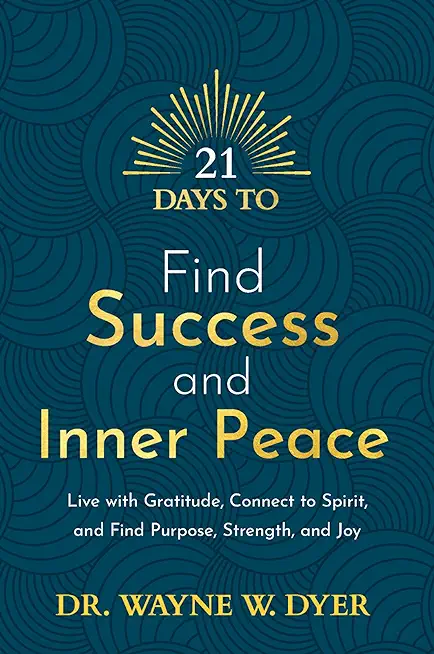 21 Days to Find Success and Inner Peace: Live with Gratitude, Connect to Spirit, and Find Purpose, Strength, and Joy
