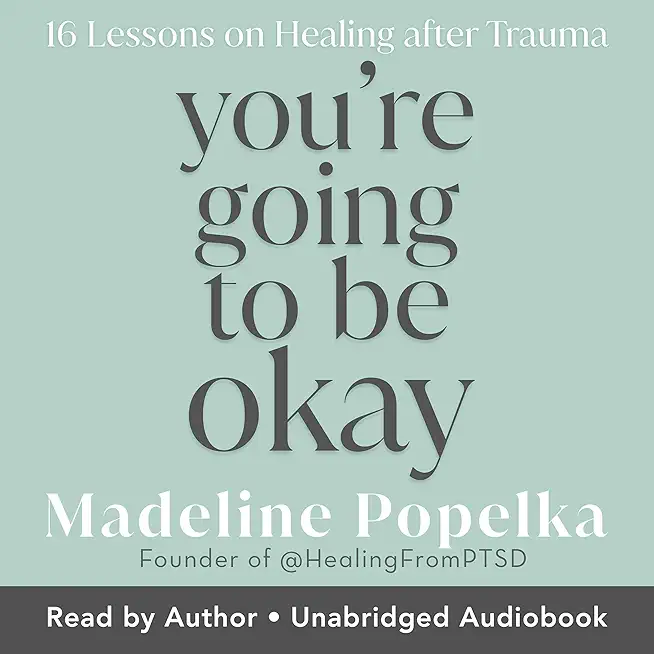 You're Going to Be Okay: 16 Lessons on Healing After Trauma