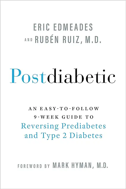Postdiabetic: An Easy-To-Follow 9-Week Guide to Reversing Prediabetes and Type 2 Diabetes