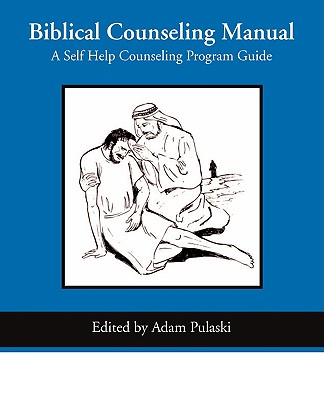 Biblical Counseling Manual: A Self Help Counseling Program
