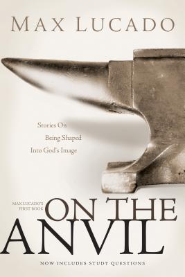 On the Anvil: Max Lucado's First Book