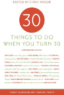 30 Things to Do When You Turn Thirty: Thirty Achievers on Turning Thirty