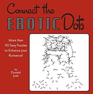 Connect the Erotic Dots: More Than 90 Sexy Puzzles to Enhance Your Romance!