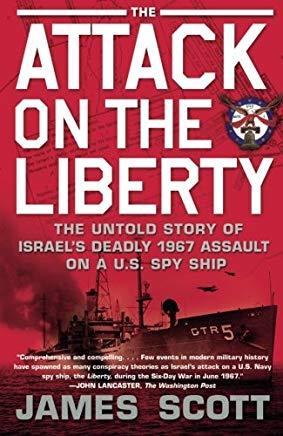 Attack on the Liberty: The Untold Story of Israel's Deadly 1967 Assault on a U.S. Spy Ship