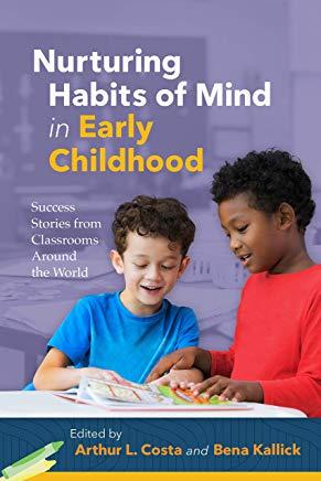 Nurturing Habits of Mind in Early Childhood: Success Stories from Classrooms Around the World
