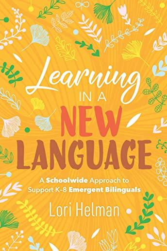 Learning in a New Language: A Schoolwide Approach to Support K-8 Emergent Bilinguals